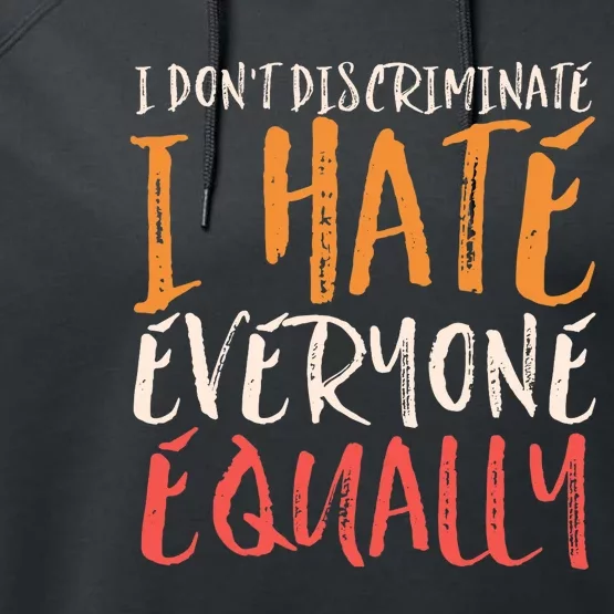 I Hate Everyone Equally I Don't Discriminate Funny Sarcastic Performance Fleece Hoodie