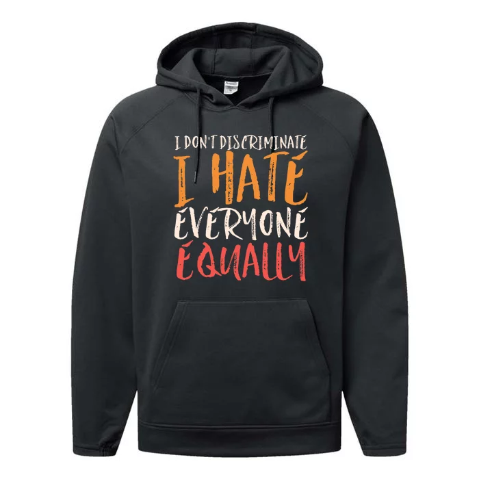 I Hate Everyone Equally I Don't Discriminate Funny Sarcastic Performance Fleece Hoodie