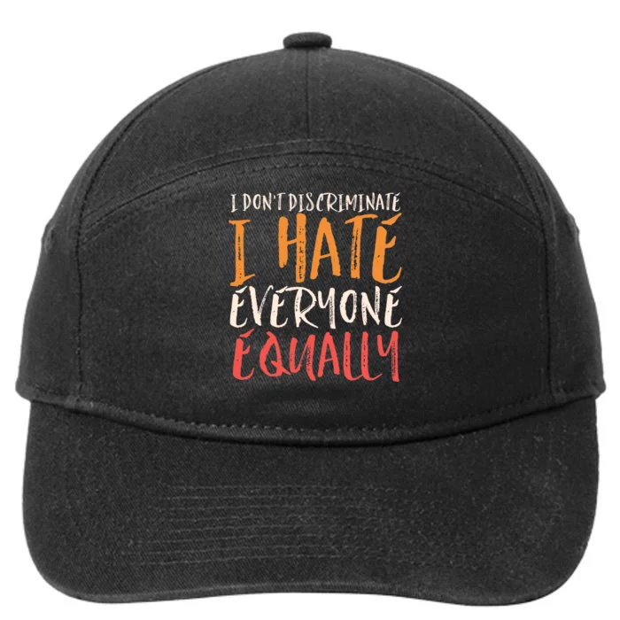 I Hate Everyone Equally I Don't Discriminate Funny Sarcastic 7-Panel Snapback Hat