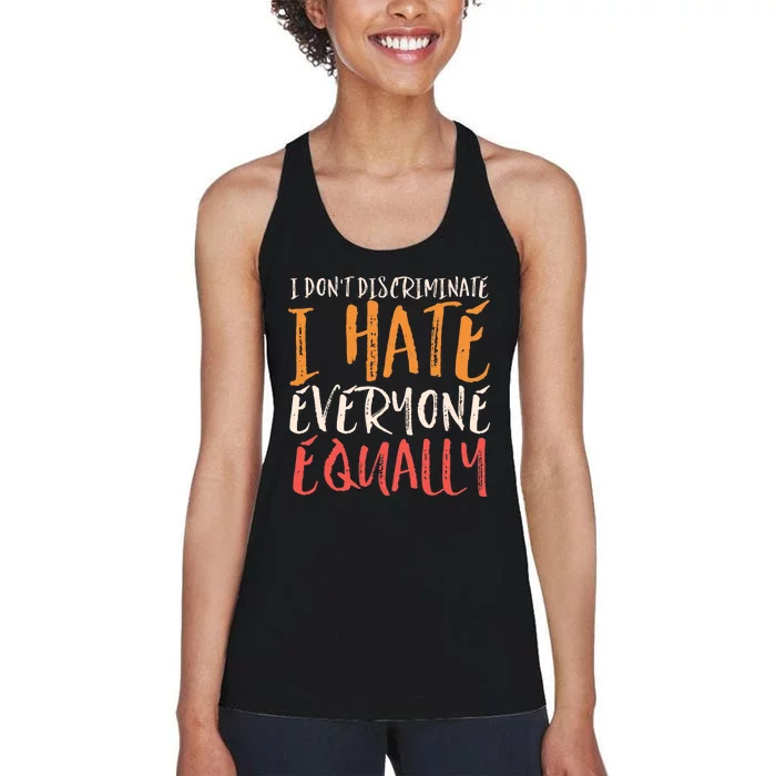 I Hate Everyone Equally I Don't Discriminate Funny Sarcastic Women's Racerback Tank