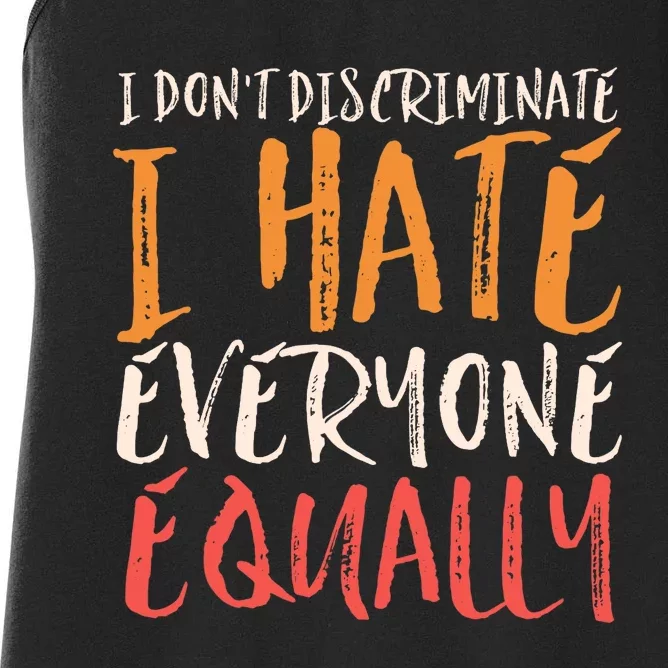 I Hate Everyone Equally I Don't Discriminate Funny Sarcastic Women's Racerback Tank