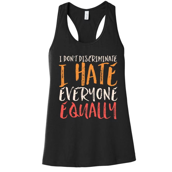 I Hate Everyone Equally I Don't Discriminate Funny Sarcastic Women's Racerback Tank