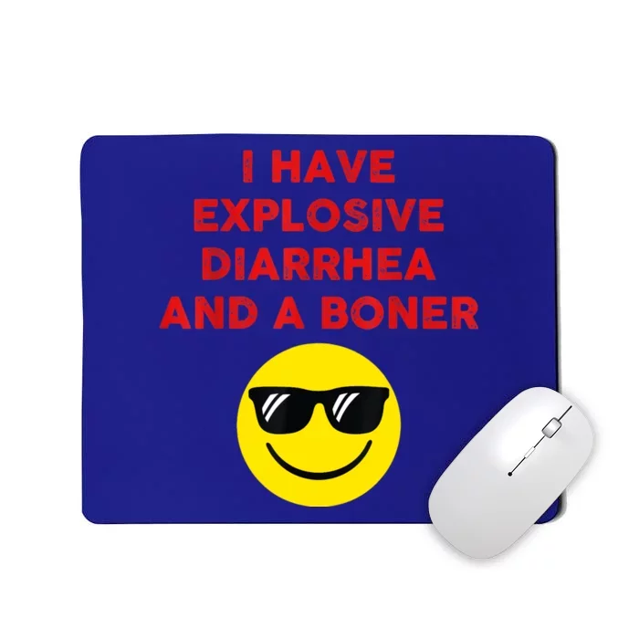 I Have Explosive Diarrhea And A Boner Mousepad