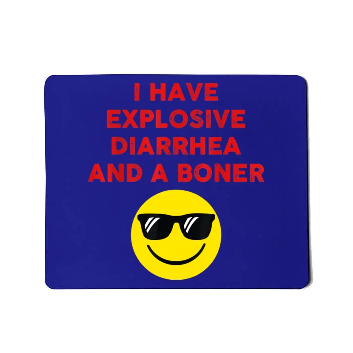 I Have Explosive Diarrhea And A Boner Mousepad