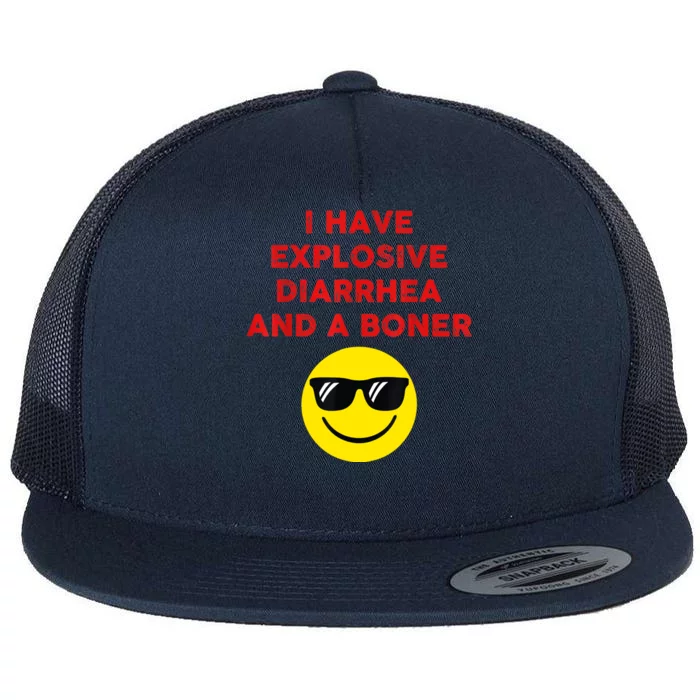 I Have Explosive Diarrhea And A Boner Flat Bill Trucker Hat