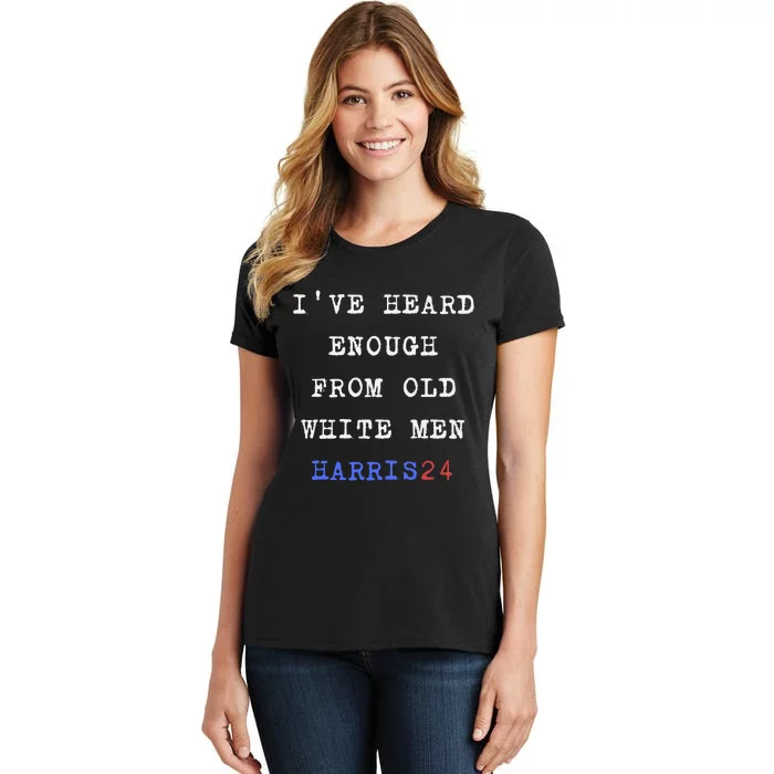 Ive Heard Enough From Old White Harris 2024 Women's T-Shirt