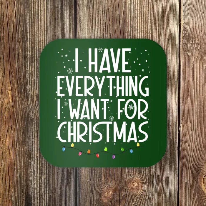 I Have Everything I Want For Christmas Festive Coaster