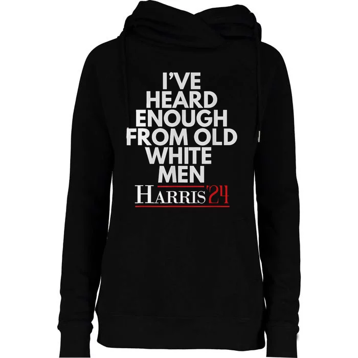 Ive Heard Enough From Old White Kamala Harris 2024 Womens Funnel Neck Pullover Hood