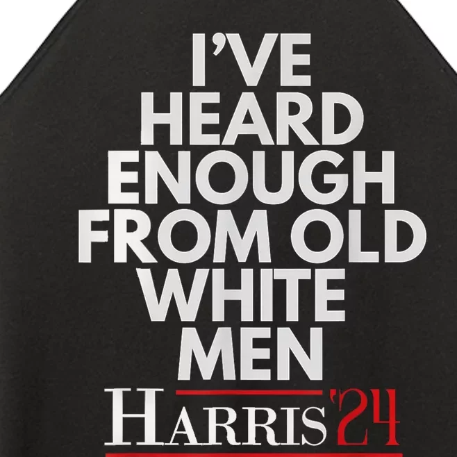 Ive Heard Enough From Old White Kamala Harris 2024 Women’s Perfect Tri Rocker Tank