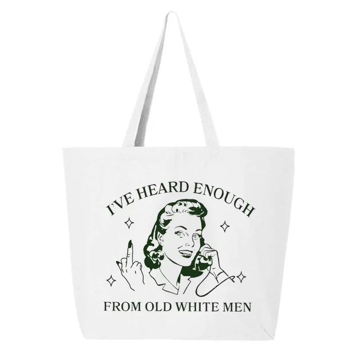 IVe Heard Enough From Old White 25L Jumbo Tote