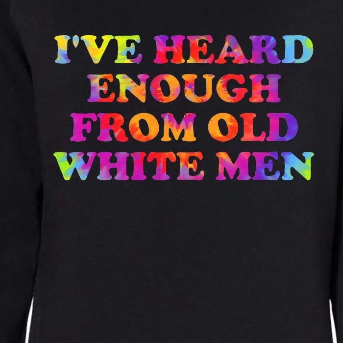 IVe Heard Enough From Old White Hippie Quote Womens California Wash Sweatshirt