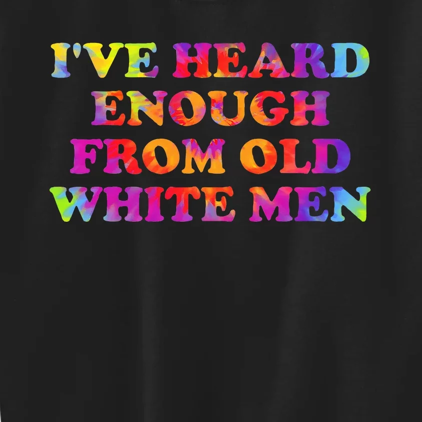 IVe Heard Enough From Old White Hippie Quote Kids Sweatshirt