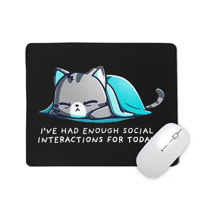 IVe Had Enough Social Interactions For Today Mousepad