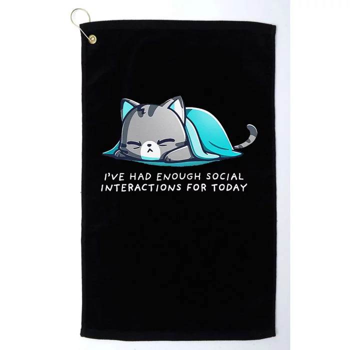 IVe Had Enough Social Interactions For Today Platinum Collection Golf Towel