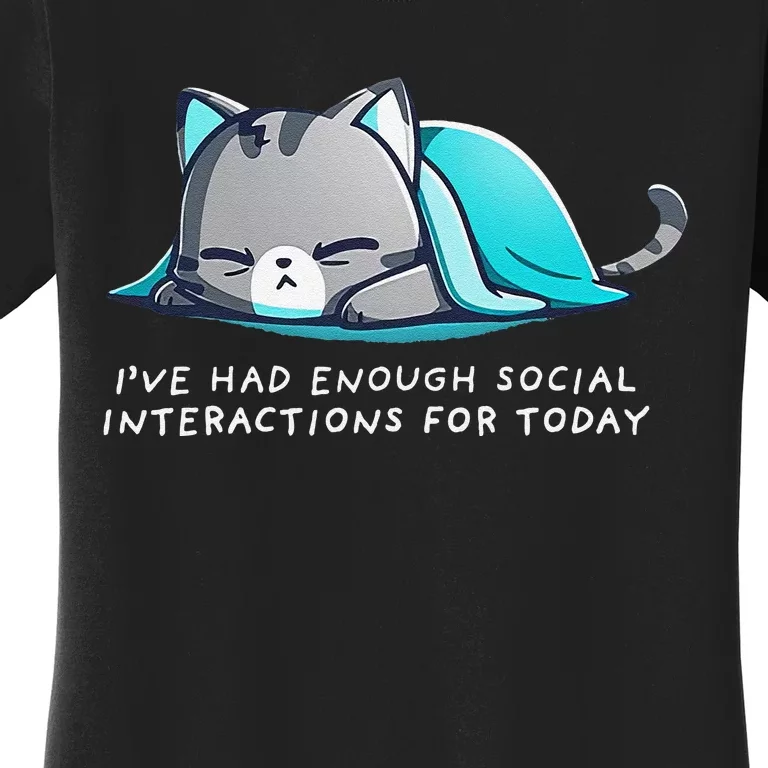 IVe Had Enough Social Interactions For Today Women's T-Shirt