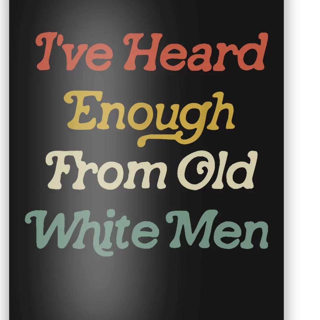 IVe Heard Enough From Old White Poster