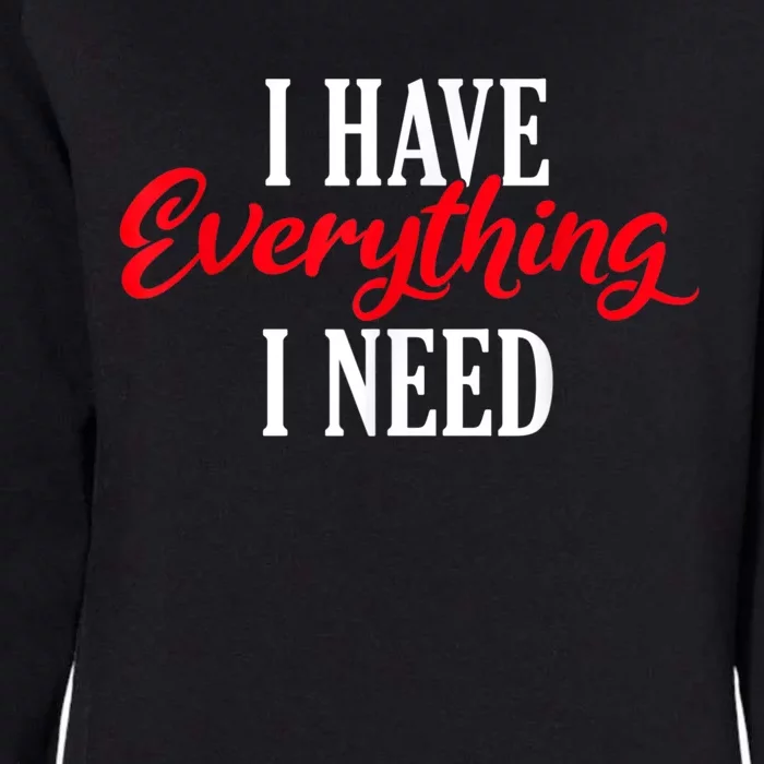 I Have Everything I Need Valentines Day Love Couples Womens California Wash Sweatshirt