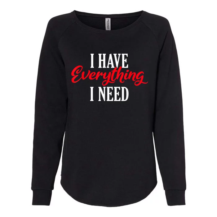 I Have Everything I Need Valentines Day Love Couples Womens California Wash Sweatshirt