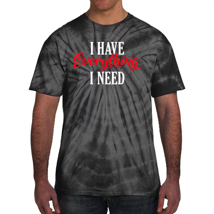 I Have Everything I Need Valentines Day Love Couples Tie-Dye T-Shirt