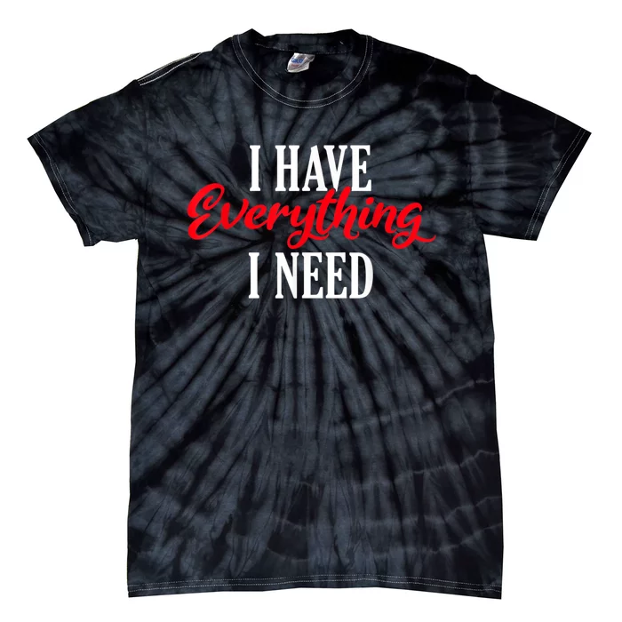 I Have Everything I Need Valentines Day Love Couples Tie-Dye T-Shirt