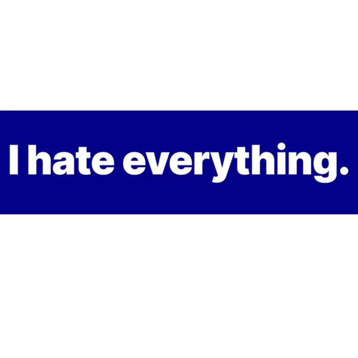 I Hate Everything Gift Bumper Sticker