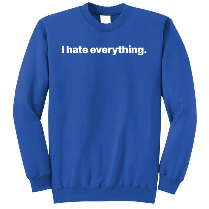 I Hate Everything Gift Tall Sweatshirt