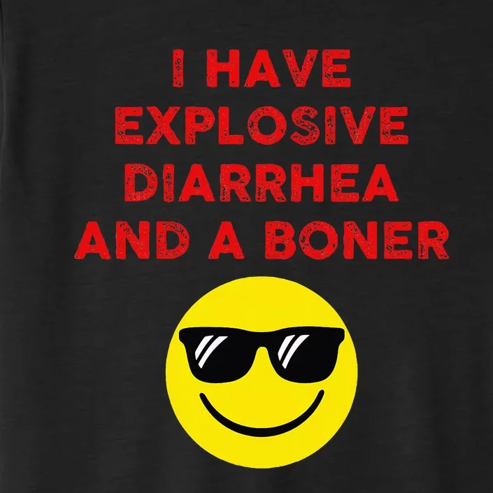 I Have Explosive Diarrhea And A Boner ChromaSoft Performance T-Shirt