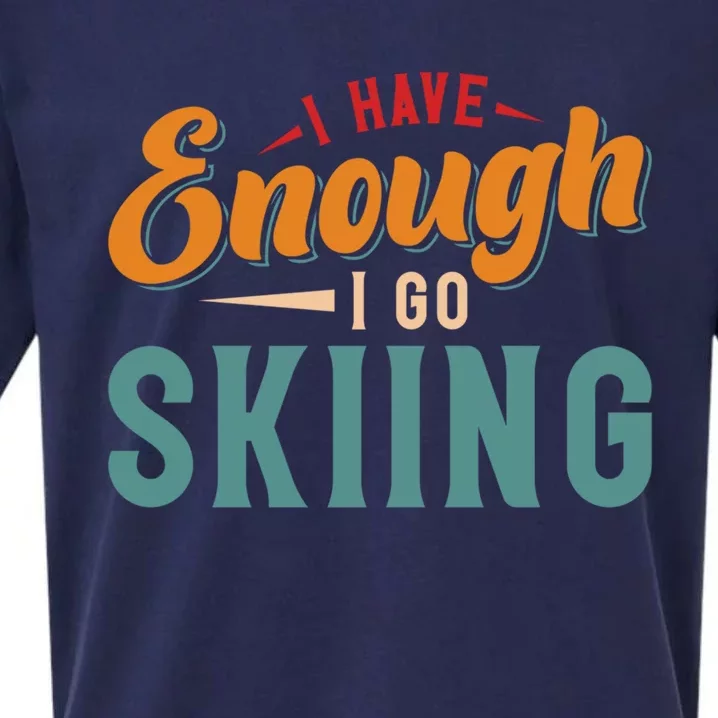 I Have Enough I Go Skiing Gift Sueded Cloud Jersey T-Shirt