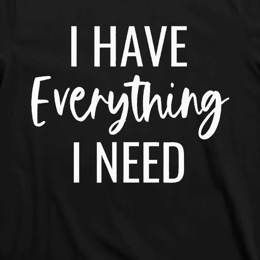 I Have Everything I Need I Am Everything Matching Couples T-Shirt