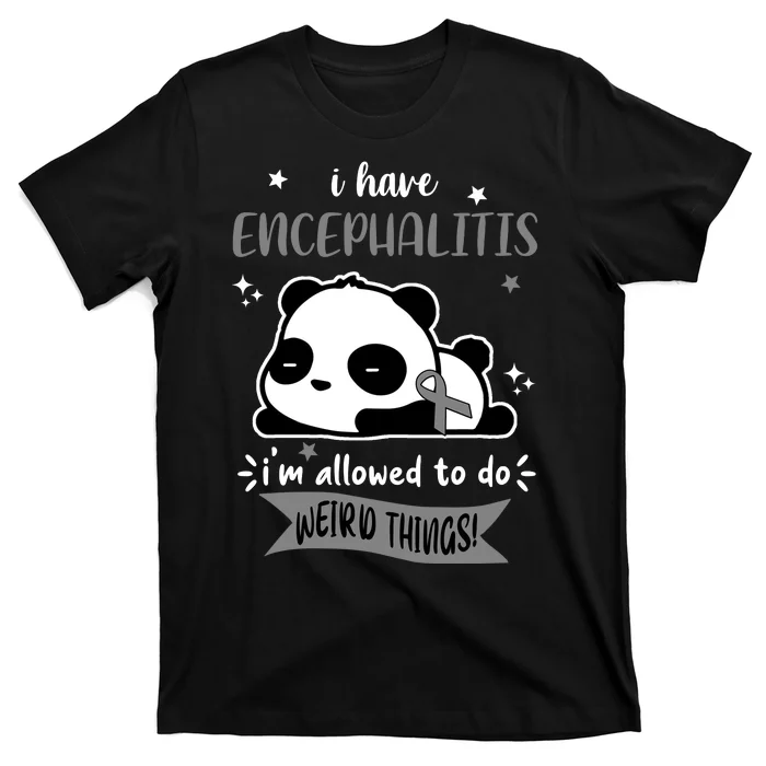 I Have Encephalitis I'm Allowed To Do Weird Things T-Shirt