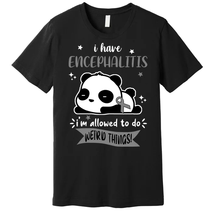 I Have Encephalitis I'm Allowed To Do Weird Things Premium T-Shirt