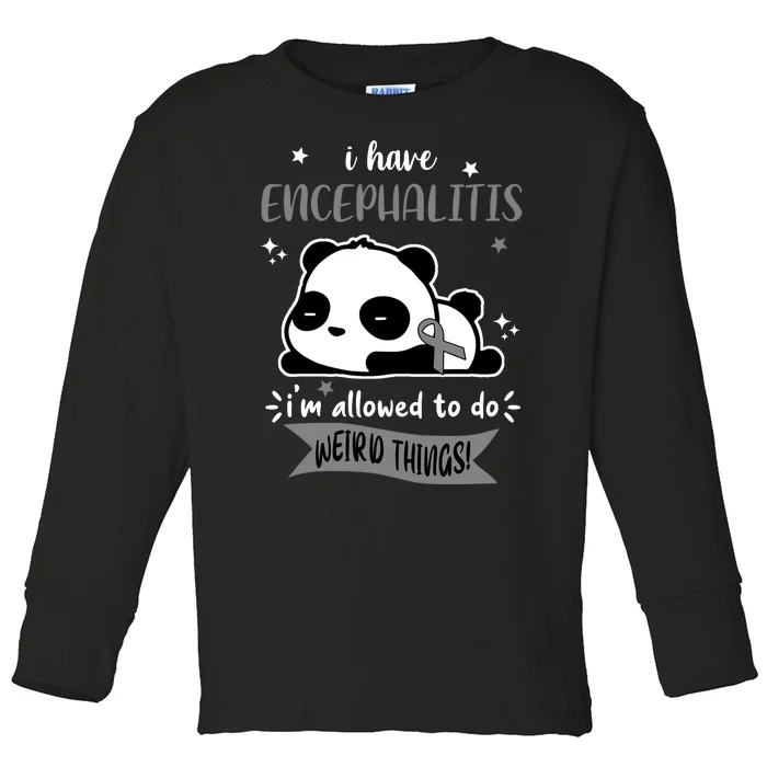 I Have Encephalitis I'm Allowed To Do Weird Things Toddler Long Sleeve Shirt