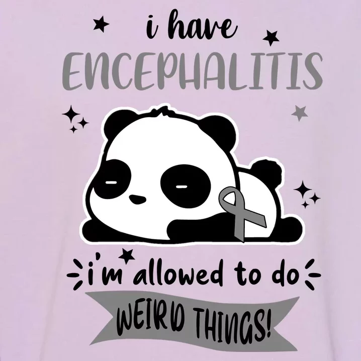 I Have Encephalitis I'm Allowed To Do Weird Things Garment-Dyed Sweatshirt