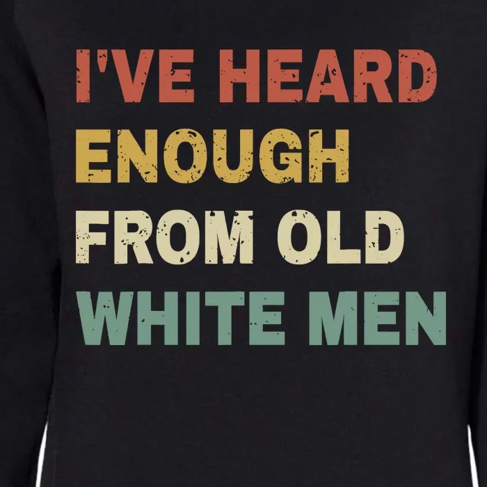 IVe Heard Enough From Old White Womens California Wash Sweatshirt