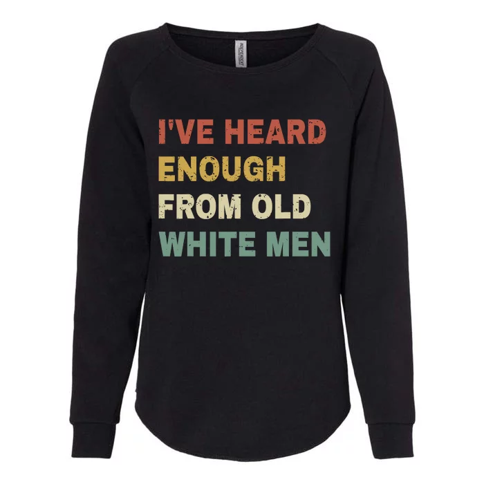 IVe Heard Enough From Old White Womens California Wash Sweatshirt