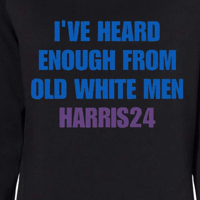 Ive Heard Enough From Old White Harris 2024 Womens California Wash Sweatshirt