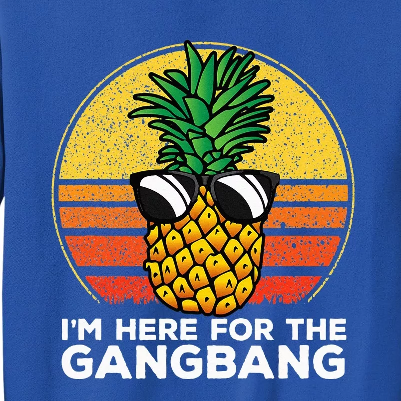 Im Here For The Gangbang Upside Down Pineapple Swinger Tall Sweatshirt