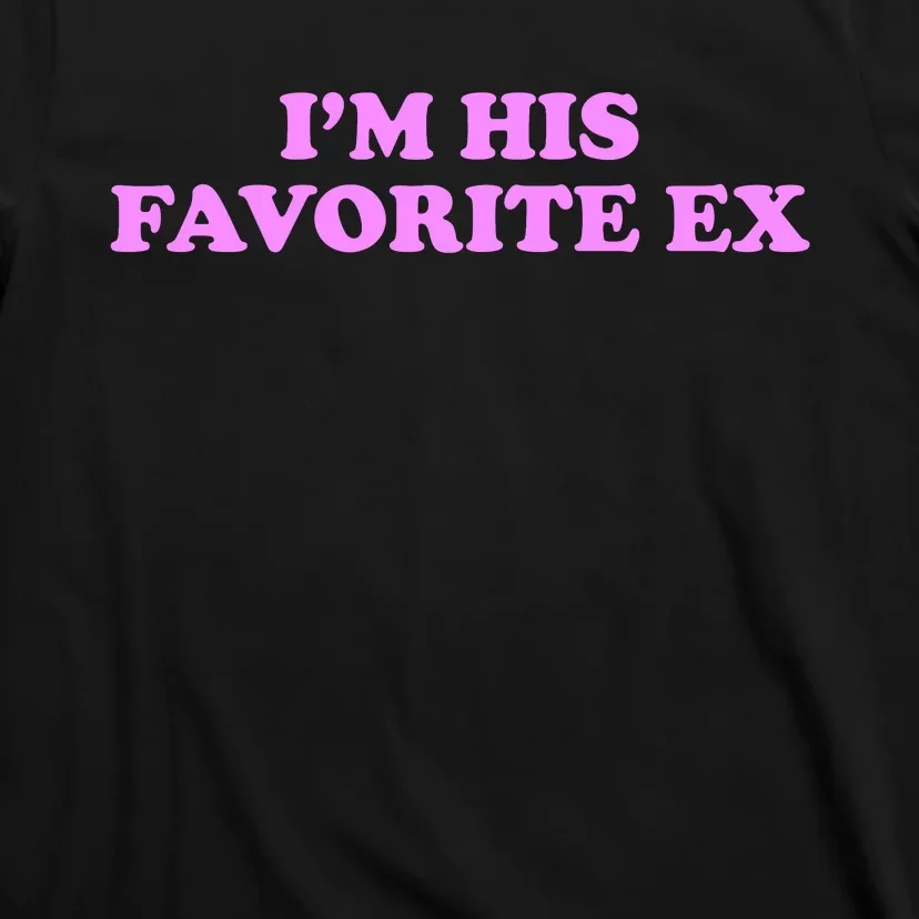 Im His Favorite Ex Funny Breakup Crazy Ex Girlfriend T-Shirt