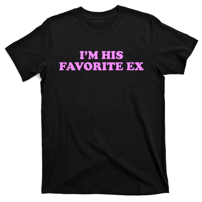 Im His Favorite Ex Funny Breakup Crazy Ex Girlfriend T-Shirt