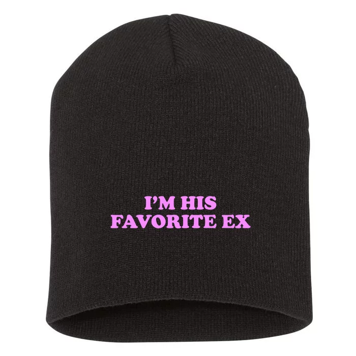 Im His Favorite Ex Funny Breakup Crazy Ex Girlfriend Short Acrylic Beanie