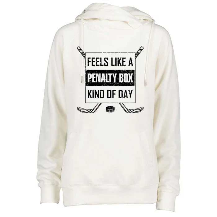 Ice Hockey Funny Saying Penalty Box Kind Of Day Humor Hockey Meaningful Gift Womens Funnel Neck Pullover Hood