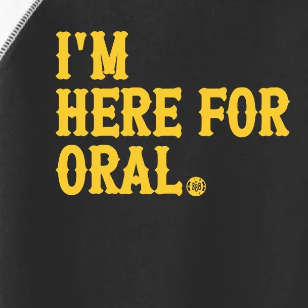 Im Here For Oral Toddler Fine Jersey T-Shirt