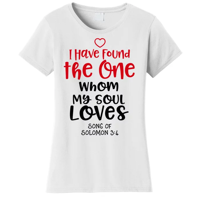 I Have Found The One Whom My Soul Loves Song Of Solomon 3:4 Women's T-Shirt