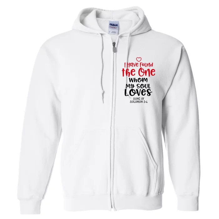 I Have Found The One Whom My Soul Loves Song Of Solomon 3:4 Full Zip Hoodie