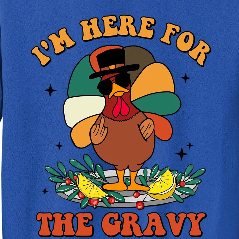 Im Here For The Gravy Turkey Autumn Thanksgiving Retro Great Gift Tall Sweatshirt