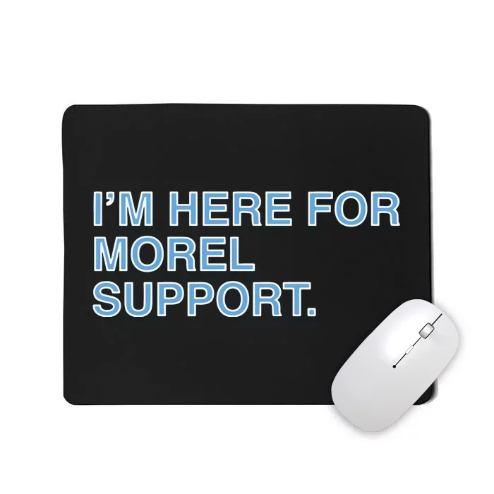 IM Here For Morel Support Mousepad