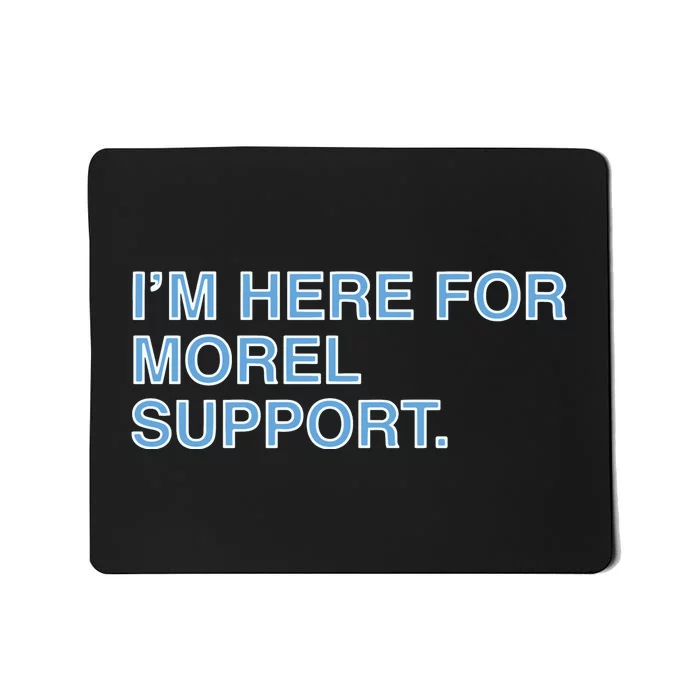 IM Here For Morel Support Mousepad