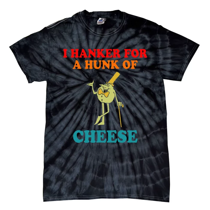 I Hanker For A Hunk Of Cheese Vintage Apparel Tie-Dye T-Shirt