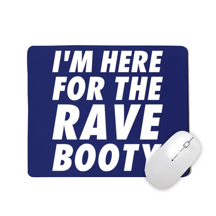 I'm Here For The Rave Booty | Festival Rave Wear Mousepad