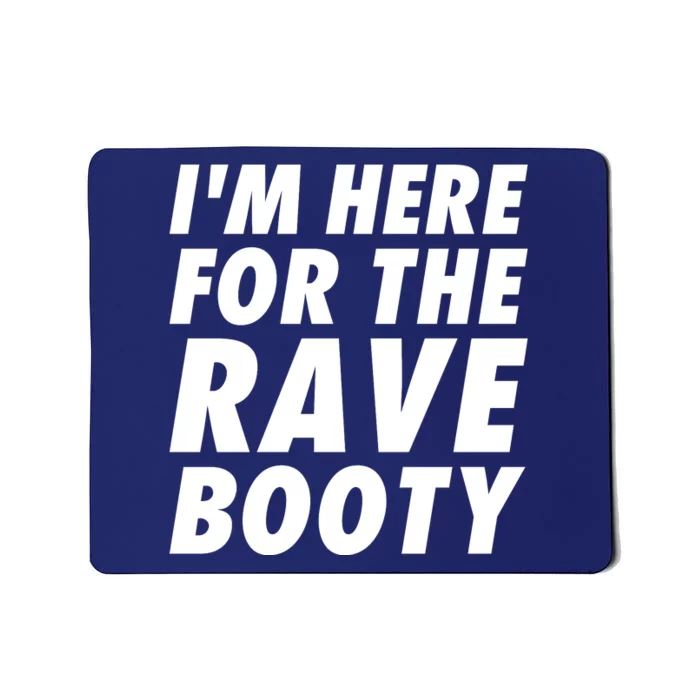 I'm Here For The Rave Booty | Festival Rave Wear Mousepad